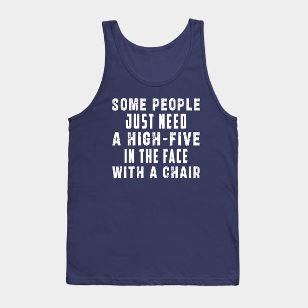 some people need just a high five in the face with a chair Tank Top by Ksarter